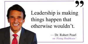 robert pearl headshot with quote reading "leadership is making things happen that otherwise wouldn't."